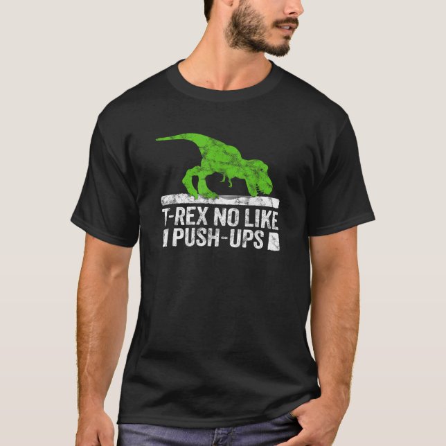 Cool Graphic T Rex no likes Push Ups Dinosaur Funn T-Shirt (Front)