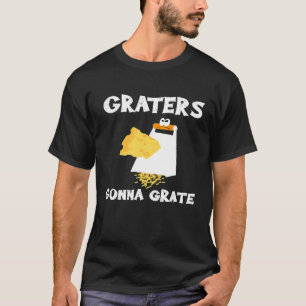 Cool Graters Gonna Grate Cheese Grater Chef T-Shirt