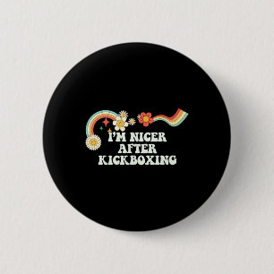 Cool Groovy Quote I'm Nicer After Kickboxing Sayin 6 Cm Round Badge