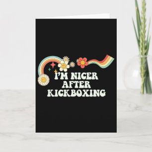 Cool Groovy Quote I'm Nicer After Kickboxing Sayin Card