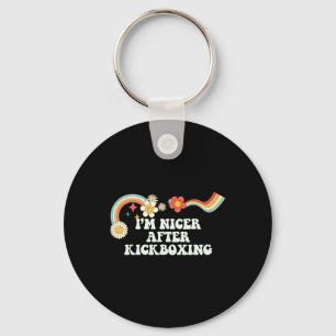 Cool Groovy Quote I'm Nicer After Kickboxing Sayin Key Ring