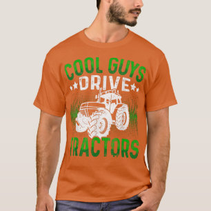 Cool Guys drive Tractors funny farmer farming T-Shirt