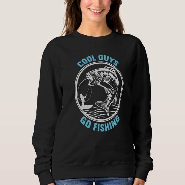 Cool Guys Go Fishing  Fishing Ideas Funny Fishing  Sweatshirt (Front)