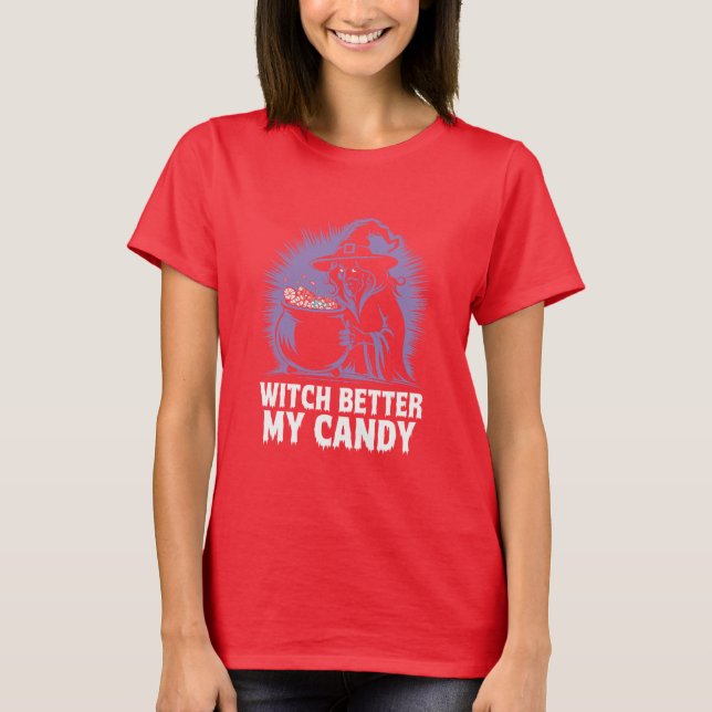 Cool Halloween Witch Better Have My Candy T-Shirt (Front)