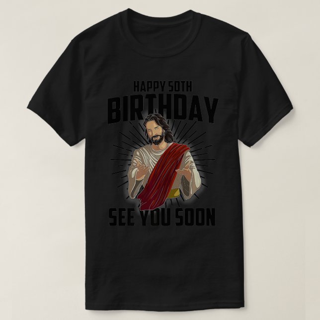 Cool Happy 50th Birthday Gift Funny Jesus See You  T-Shirt (Design Front)