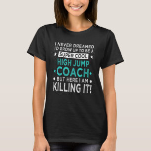 Cool High Jump Coach  Track and Field Humor Jumper T-Shirt