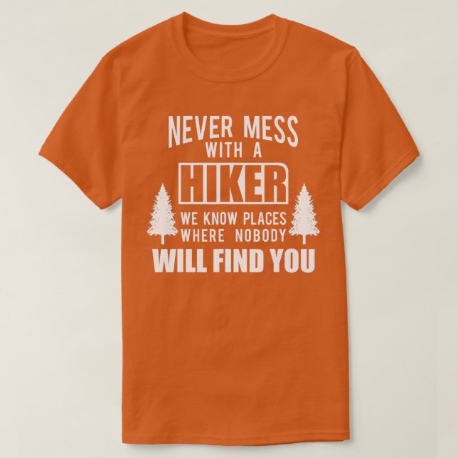Cool Hiking Never Mess With A Hiker  T-Shirt (Design Front)