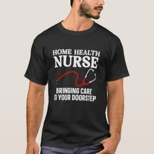 Cool Home Health Nurse Art For Men Women Home Heal T-Shirt