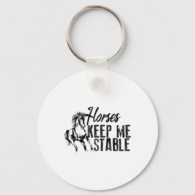 Cool Horses Keep Me Stable Funny Horseback Riding  Key Ring (Front)