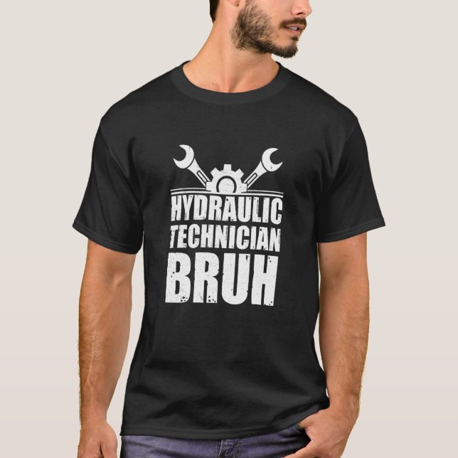 Cool Hydraulic Technician Bruh For Hydraulics Hydr T-Shirt (Front)