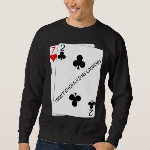 Cool I don't even fold my laundry 72o Poker Humor Sweatshirt