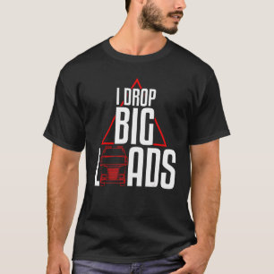Cool I Drop Big Loads Trucker Pun Truck Drivers T-Shirt