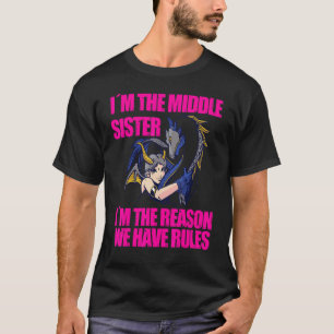 Cool I´m The Middle Sister Who Reason We Have Rule T-Shirt