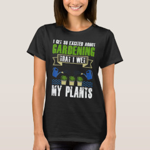 Cool I Wet My Plants Plant Gardening Men Women T-Shirt