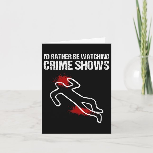 Cool I'd Rather Be Watching Crime Shows Gift Funny Card (Front)