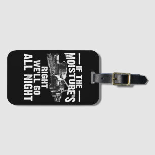 Cool If The Moisture's Right Farmer Gift Funny Far Luggage Tag