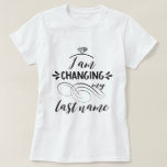 Cool I'm changing my last name typography T-Shirt<br><div class="desc">Elegant design for a bride-to-be! Use customise tool to add a name/initials. See,  also,  my Newlyweds Gifts Collection!</div>