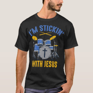 Cool Im Stickin With Jesus Funny Christian Drumme T-Shirt