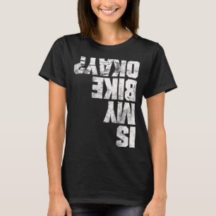 Cool Is My Bike Okay Downhill Bikers BMX Mountain T-Shirt