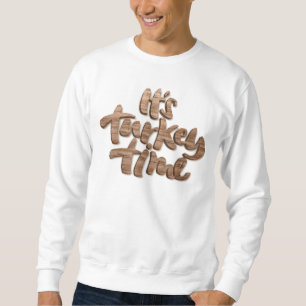 Cool Its Turkey Time Thanksgiving Lettering It is Sweatshirt