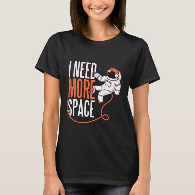 Cool Joke Need More Space  T-Shirt (Front)