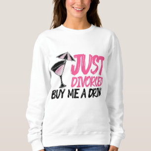 Cool Just Divorced Gift For Women Funny Buy Me A D Sweatshirt
