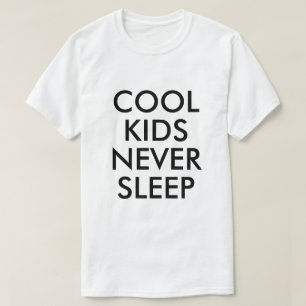Cool Kids Never Sleep   Baby Boy or Girl T-shirt