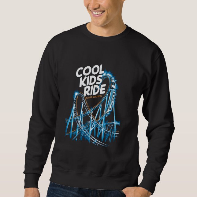 Cool Kids Ride Roller Coasters Amusement Park Thri Sweatshirt (Front)