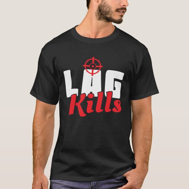 Cool Lag Kills Professional Shooter Gaming Gamers T-Shirt (Front)