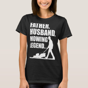 Cool Lawn Mowing For Men Father Lawn Care Gardenin T-Shirt