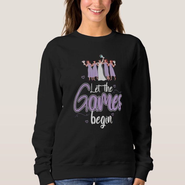 Cool Let The Games Begin Bride Bridesmaid Couples  Sweatshirt (Front)