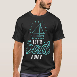 Cool Let's Sail Away Sailing Sailboat Owner Advent T-Shirt