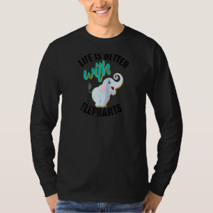 Cool Life Is Better With Elephants Funny Mammoth   T-Shirt