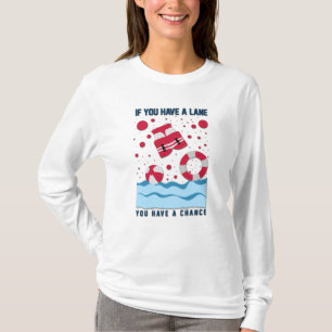 Cool Lifeguard Design - If You Have A Lane T-Shirt