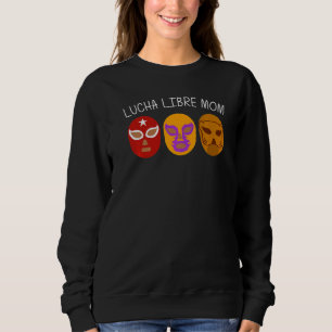 Cool Lucha Libre For Mum Mother Luchador Mexican W Sweatshirt