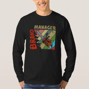 Cool Lumberjack Arborist Logger Branch Manager T-Shirt