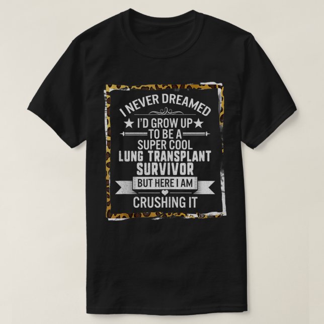 Cool Lung Transplant Survivor Organ Donor Lung Can T-Shirt (Design Front)