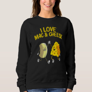 Cool Mac & Cheese For Men Women Baked Cheesy Macar Sweatshirt