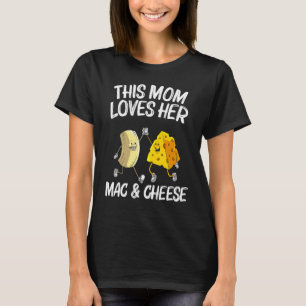Cool Mac & Cheese For Mum Mother Baked Cheesy Maca T-Shirt