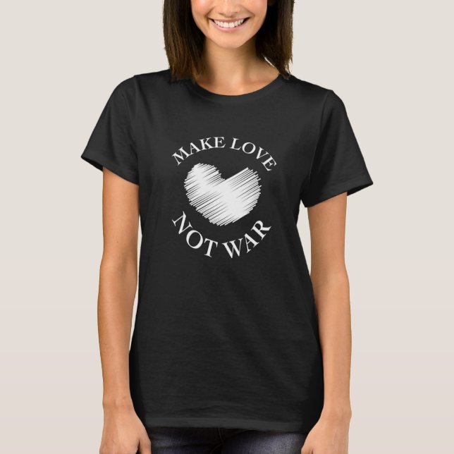 Cool Make Love Not War Tee For Men Women  4 (Front)