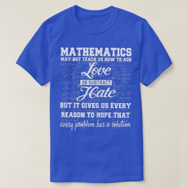 Cool Math Mathematics May Not Teach Us How To Add  T-Shirt (Design Front)