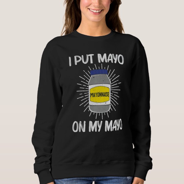 Cool Mayonnaise For Men Women Mayo Mayonnaise Cond Sweatshirt (Front)