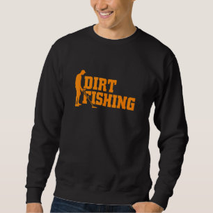 Cool Metal Detecting For Men Women Funny Dirt Fis Sweatshirt