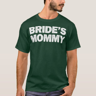 Cool Minimal Funny Bride's Mummy  T-Shirt