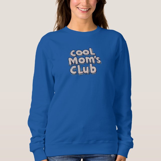 Cool Mom's Club  Sweatshirt (Front)