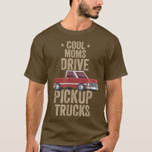 Cool Moms Drive Puckup Trucks Pickup Truck Driving T-Shirt