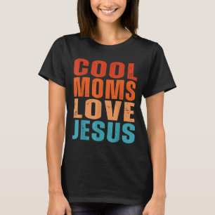 Cool Moms Love Jesus Funny Christian Mum Saying T-Shirt