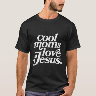 Cool Moms Love Jesus T-Shirt
