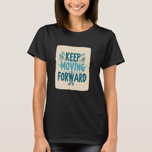 Cool motivation keep moving forward Costume T-Shirt (Front)
