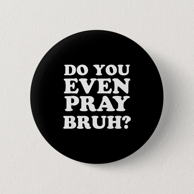 Cool Motivational Christian Verse Do You Even Pray 6 Cm Round Badge (Front)